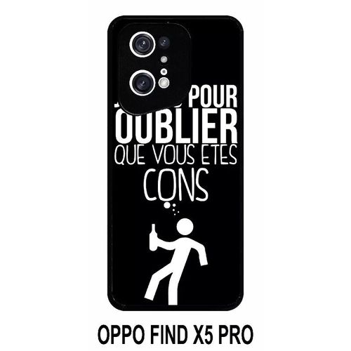 Coque Oppo Find X5 Pro - Je Bois Pour Oublier Que Vous Etes Con 1 - Silicone - Noir