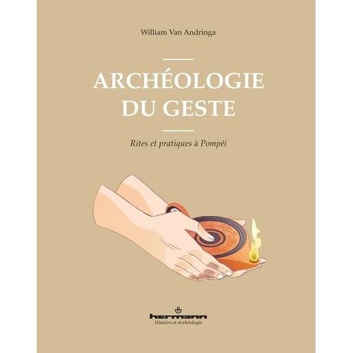 Archéologie Du Geste - Rites Et Pratiques À Pompéi