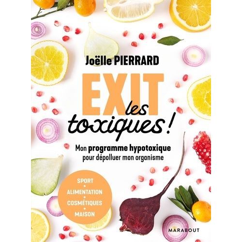 Exit Les Toxiques ! - Mon Programme Hypotoxique Pour Dépolluer Mon Organisme