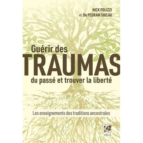 Guérir Des Traumas Du Passé Et Trouver La Liberté - Les Enseignements Des Traditions Ancestrales