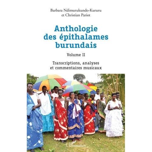 Anthologie Des Épithalames Burundais Volume Ii - Transcriptions, Analyses Et Commentaires Musicaux