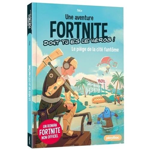 Une Aventure Fortnite Dont Tu Es Le Héros ! Tome 5 - Le Piège De La Cité Fantôme