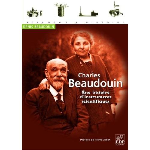 Charles Beaudouin - Une Histoire D'instruments Scientifiques