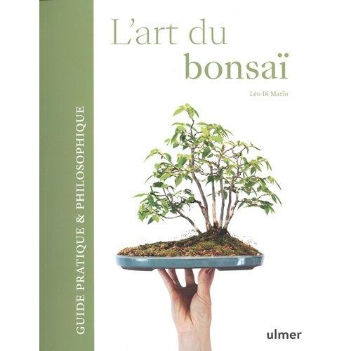 L'art Du Bonsaï - Guide Pratique & Philosophique