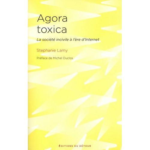 Agora Toxica - La Société Incivile À L'ère D'internet