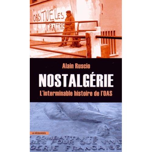 Nostalgérie - L'interminable Histoire De L'oas