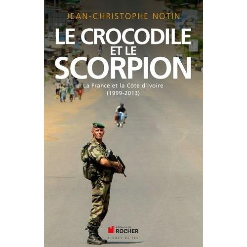 Le Crocodile Et Le Scorpion - La France Et La Côte D'ivoire (1999-2013)