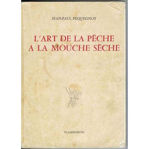 L 'art De La Pêche À La Mouche Sêche De Jean-Paul Pequegnot Flammarion, 1980, 390 Pages, Bon État.