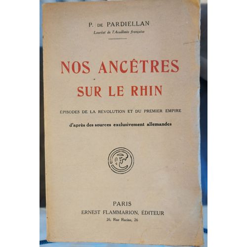 Nos Ancêtres Sur Le Rhin - Episodes De La Révolution Et Du Premier Empire D'après Des Sources Exclusivement Allemandes