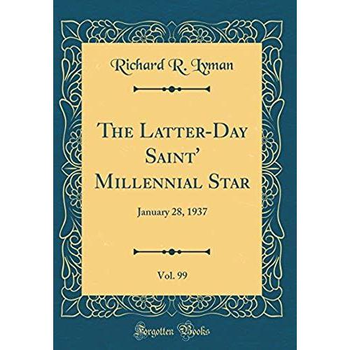 The Latter-Day Saint' Millennial Star, Vol. 99: January 28, 1937 (Classic Reprint)