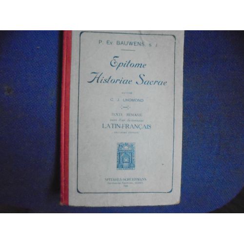 Epitome Historiae Sacrae - Austore C.J. Lhomond -Texte Remanié, Suivi D'un Dictionnaire Latin-Francais- °2 °Edition- Ed. Spitaels-Schuermans Imprimeurs-Editeurs Alost 1933.