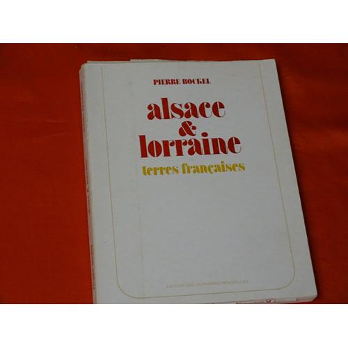 Alsace & Lorraine . . Terres Française . . . Pierre Bockel . . Éditions Des Dernières Nouvelles D'alsace . 1975 . ( Récit Sur La Deuxième Annexion 1940 - 1944 )