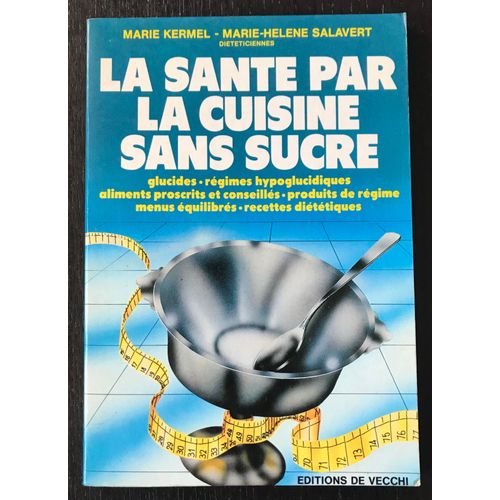 La Sante Par La Cuisine Sans Sucre - Marie-Hélène Salavert