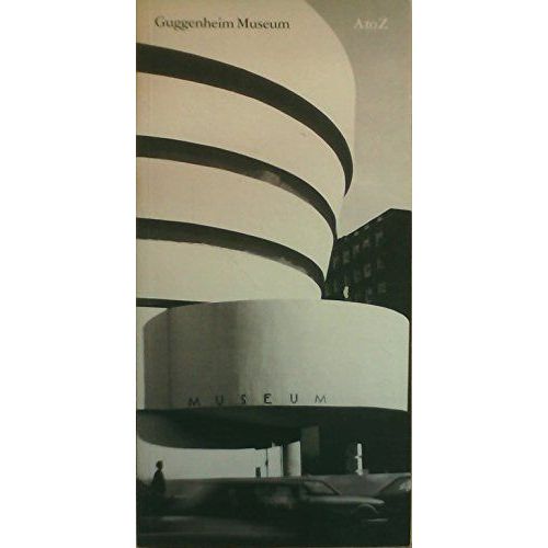 Guggenheim Museum - A To Z - Nancy Spector, Germano Celant, Mark Rosenthal, Professor Diane Waldman