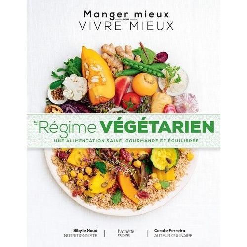 Le Régime Végétarien - Une Alimentation Saine, Gourmande Et Équilibrée