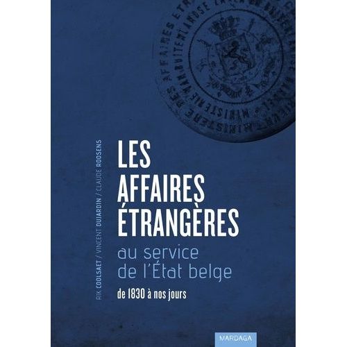 Les Affaires Étrangères Au Service De L'etat Belge - De 1830 À Nos Jours