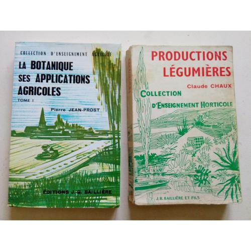 Productions Légumières Par Claude Chaux- La Botanique Et Ses Applications Agricoles Tome I Par Pierre Jean-Prost-Editions J.B. Baillière Collection D'enseignement Horticole Et Agricole 1971 Et 1974