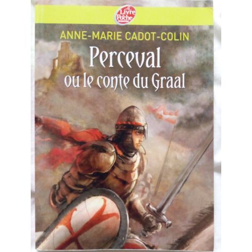 Perceval Ou Le Conte Du Graal. Anne-Marie Cadot-Colin. Le Livre De Poche Jeunesse. Historique. Collège. 2005.