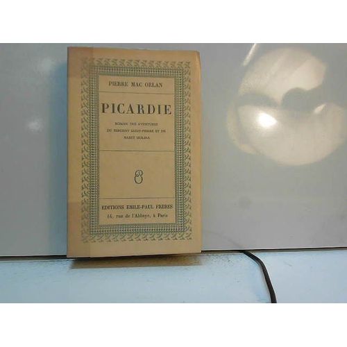 Picardie. Roman Des Aventures Du Sergent Saint-Pierre Et De Babet Molina