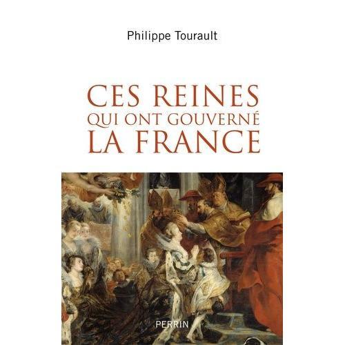 Ces Reines Qui Ont Gouverné La France