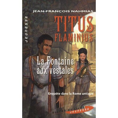 Titus Flaminius - La Fontaine Aux Vestales