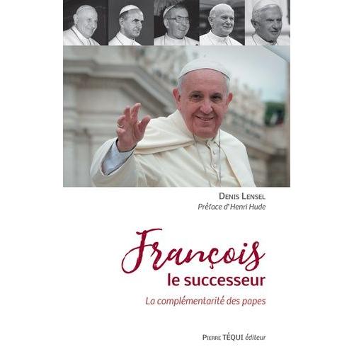 François Le Successeur - La Complémentarité Des Papes