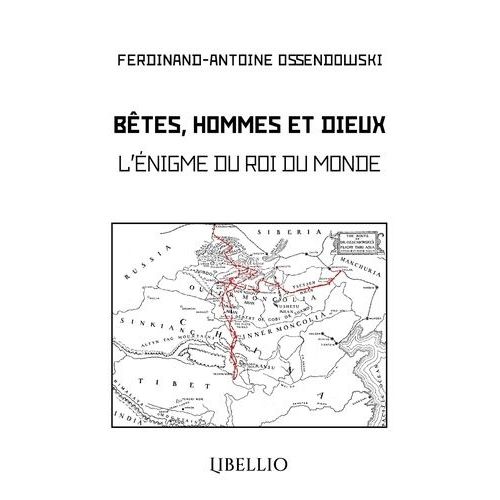 Bêtes, Hommes Et Dieux - L'énigme Du Roi Du Monde