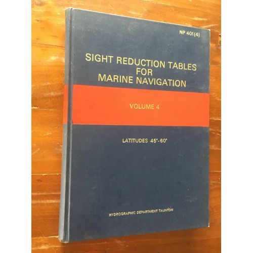 Sight Reduction Tables For Marine Navigation Np 401 (4) Volume 4 Latitudes 45*-60* Hydrographic Department Taunton