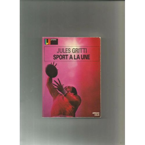 Sport À La Une Jules Gritti Armand Colin U Prisme N° 48 1975 Mass-Media Idéologie Médias Politique Société Loisirs