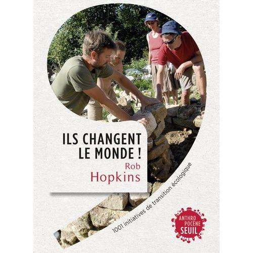 Ils Changent Le Monde ! - 1001 Initiatives De Transition Écologique