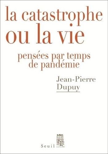 La Catastrophe Ou La Vie - Pensées Par Temps De Pandémie