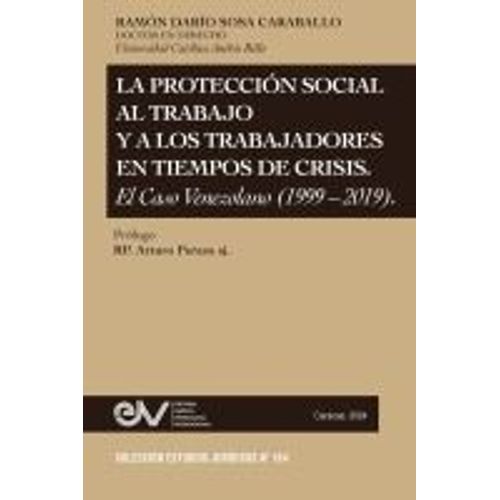 La Protección Social Al Trabajo Y Los Trabajadores En Tiempos De Crisis. El Caso Venezolano (1999-2019)