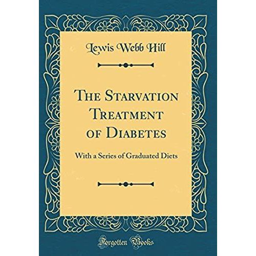 The Starvation Treatment Of Diabetes: With A Series Of Graduated Diets (Classic Reprint)