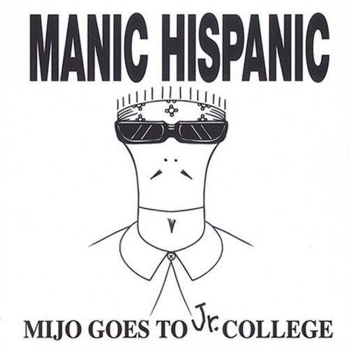 Manic Hispanic - Mijo Goes To Jr College [Compact Discs]