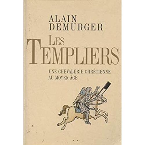 Les Templiers : Une Chevalerie Chrétienne Au Moyen Age