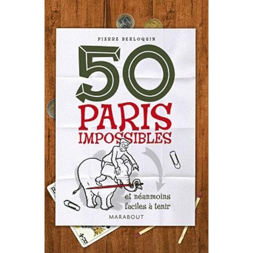 50 Paris Impossibles Et Néanmoins Faciles À Tenir