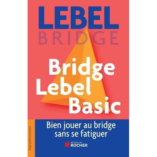 Bridge Lebel Basic - Bien Jouer Au Bridge Sans Se Fatiguer