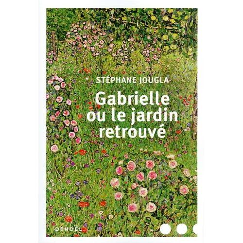 Gabrielle Ou Le Jardin Retrouvé