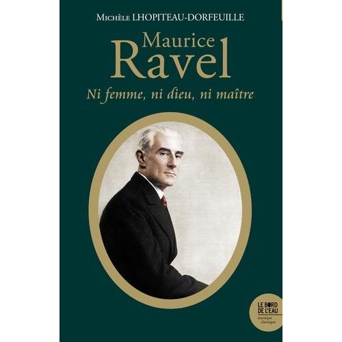 Maurice Ravel - Ni Femme, Ni Dieu, Ni Maître
