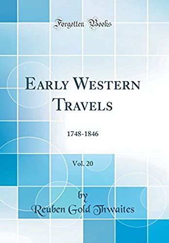 Early Western Travels, Vol. 20: 1748-1846 (Classic Reprint)