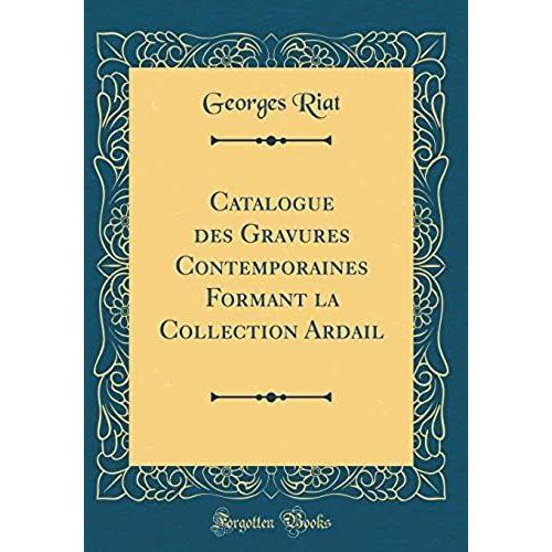 Catalogue Des Gravures Contemporaines Formant La Collection Ardail (Classic Reprint)