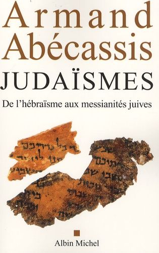 Judaïsmes - De L'hébraïsme Aux Messianités Juives