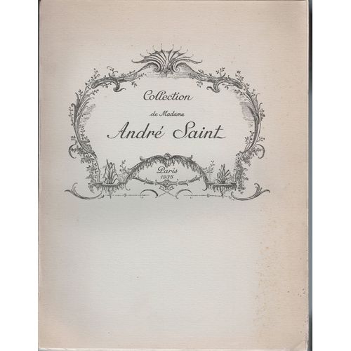 Collection De Madame André Saint. Catalogue Des Objets D' Art Et D' Ameublement Du Xviiie Siècle - Tableaux Anciens - Gravures Du Xviiie Et Du Xixe Siècle - Mai 1935