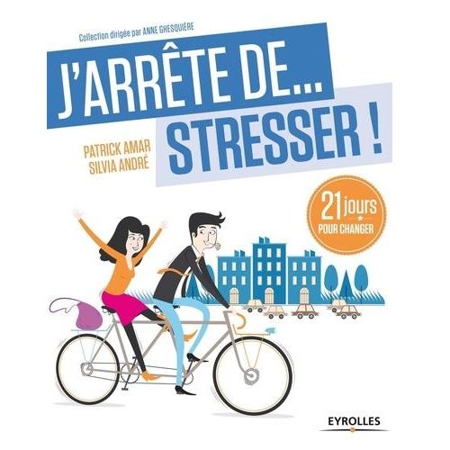 J'arrête - De Stresser ! - 21 Jours Pour Changer