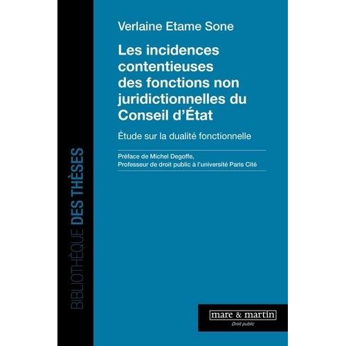 Les Incidences Contentieuses Des Fonctions Non Juridictionnelles Du Conseil D'etat - Etude Sur La Dualité Fonctionnelle