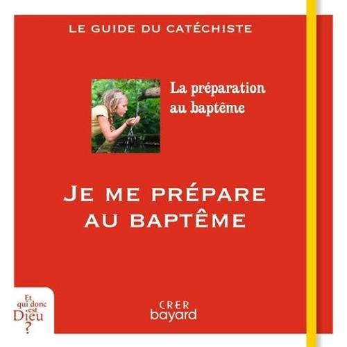 Je Me Prépare Au Baptême - Le Guide Du Catéchiste