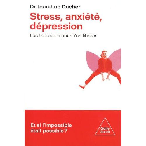 Stress, Anxiété, Dépression - Les Thérapies Pour S'en Libérer