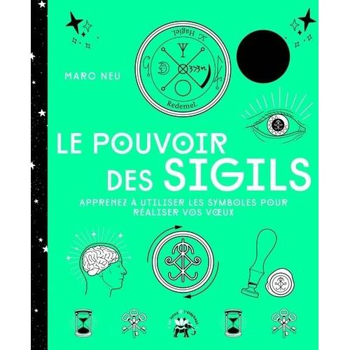 Le Pouvoir Des Sigils - Apprenez À Utiliser Les Symboles Pour Réaliser Vos Voeux