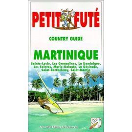 Petit Fute Martinique - Sainte-Lucie, Les Grenadines, La Dominique, Les Saintes, Marie-Galante, La Désirade, Saint-Barthélémy, Saint-Martin - Edition 2000