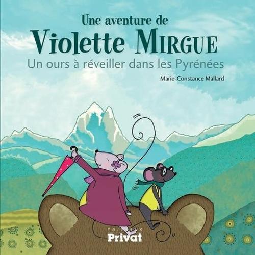 Une Aventure De Violette Mirgue - Un Ours À Réveiller Dans Les Pyrénées